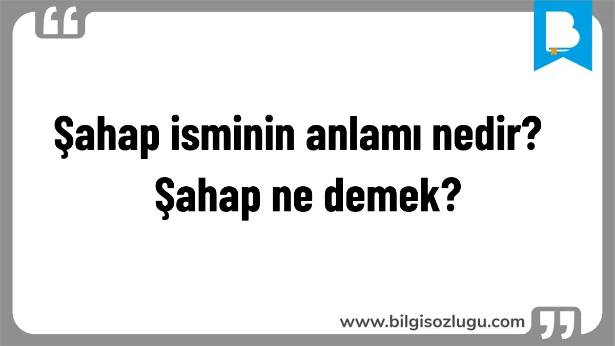 Şahap isminin anlamı nedir?  Şahap ne demek?
