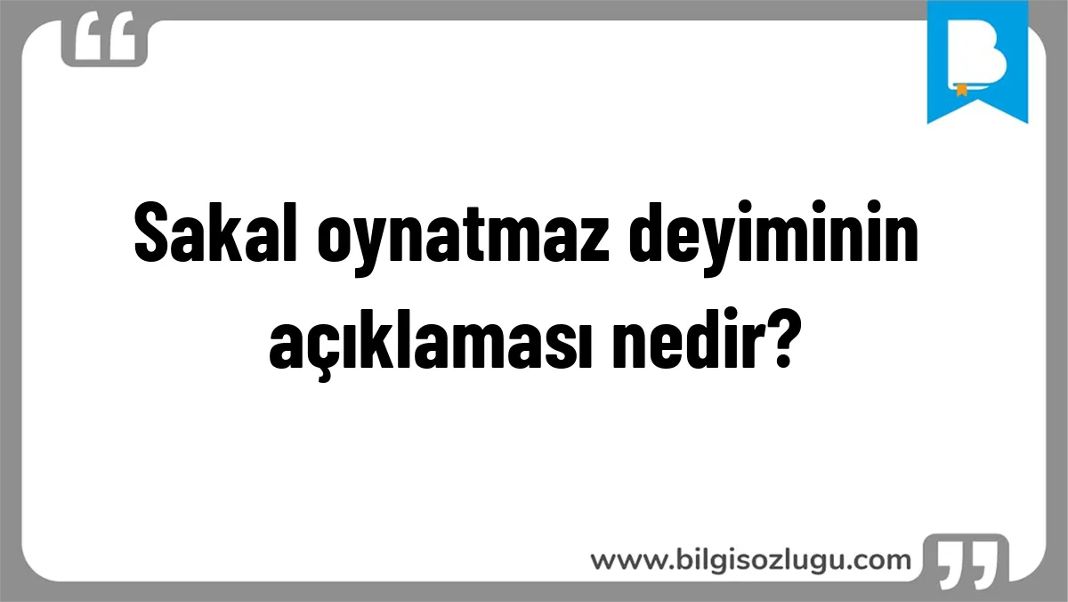 Sakal oynatmaz deyiminin açıklaması nedir?