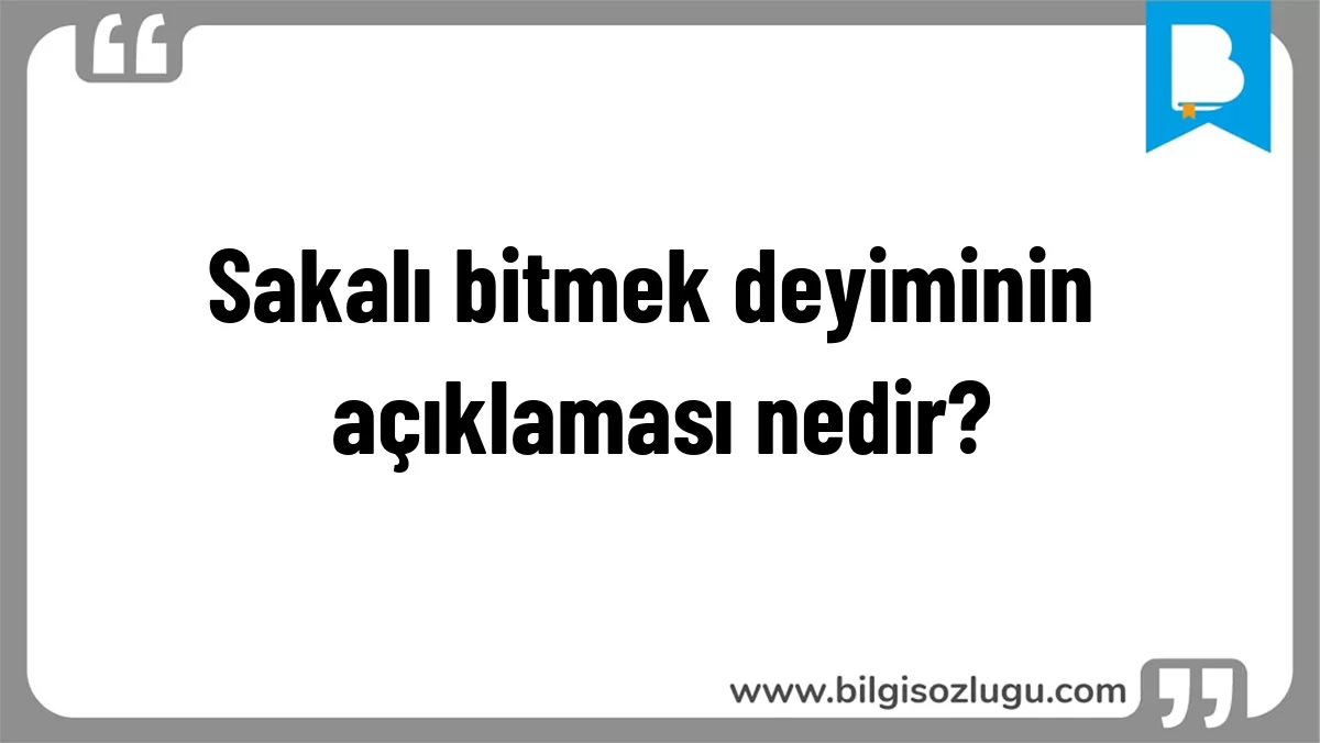 Sakalı bitmek deyiminin açıklaması nedir?