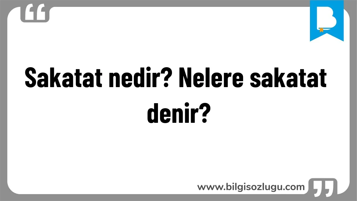 Sakatat nedir? Nelere sakatat denir?