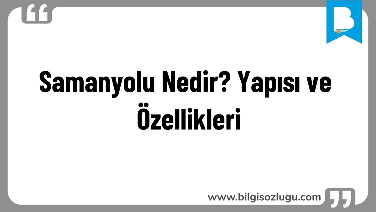 Samanyolu Nedir? Yapısı ve Özellikleri