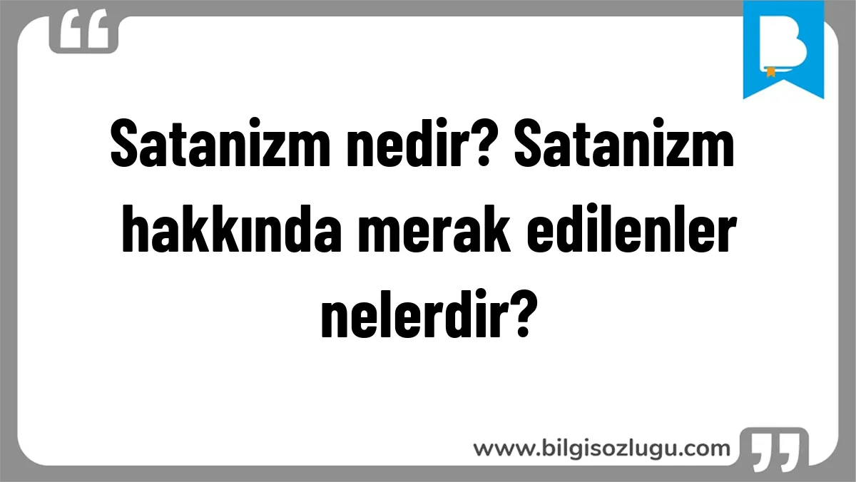 Satanizm nedir? Satanizm hakkında merak edilenler nelerdir?
