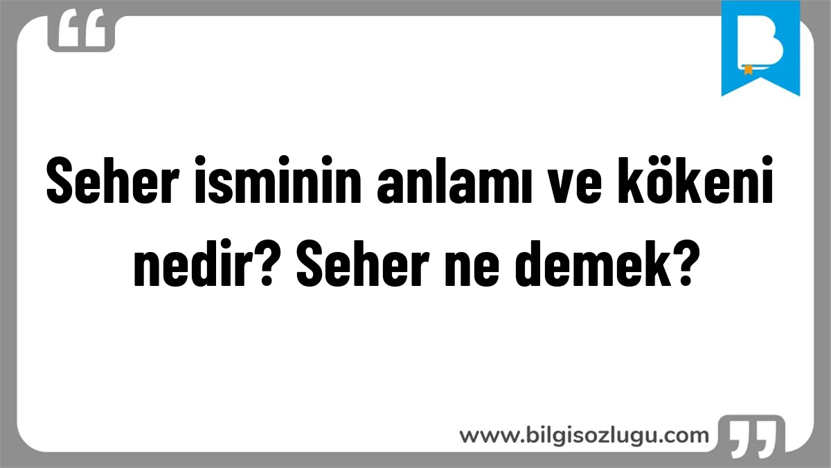 Seher isminin anlamı ve kökeni nedir? Seher ne demek?