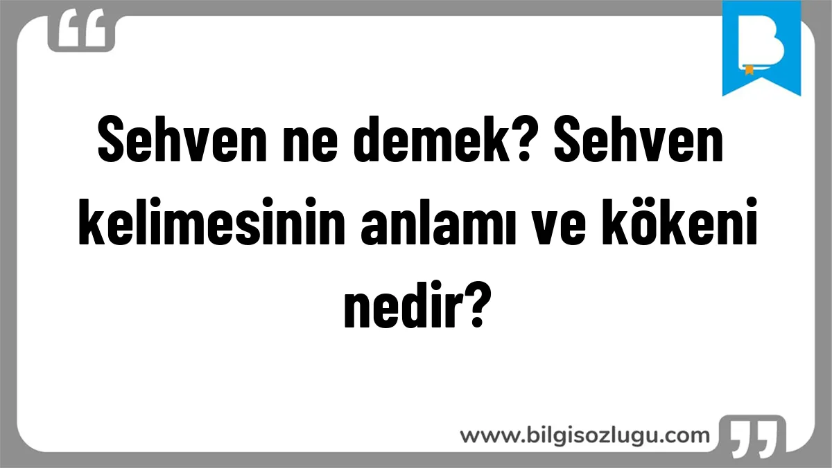 Sehven ne demek? Sehven kelimesinin anlamı ve kökeni nedir?