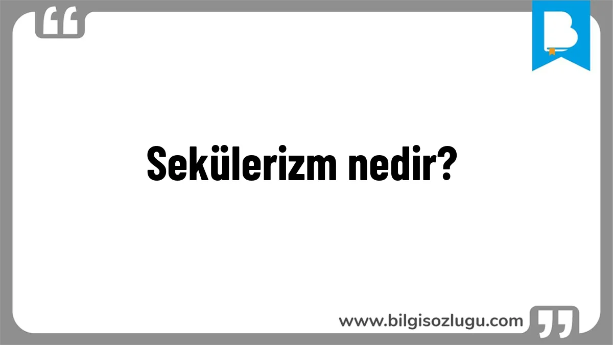 Sekülerizm nedir?