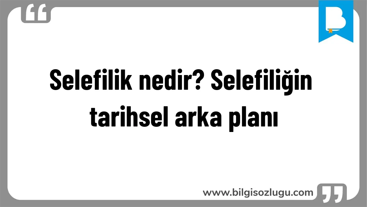 Selefilik nedir? Selefiliğin tarihsel arka planı