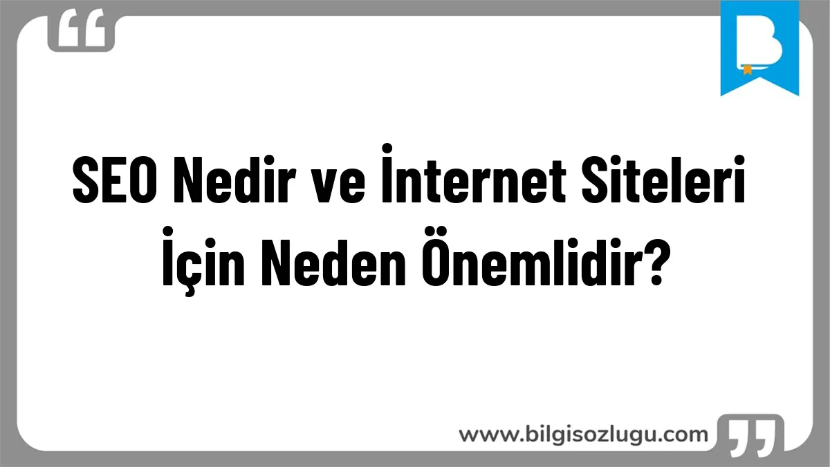 SEO Nedir ve İnternet Siteleri İçin Neden Önemlidir?