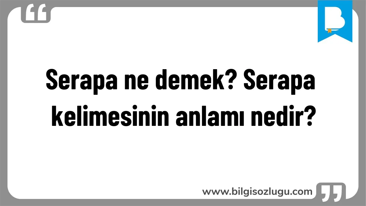 Serapa ne demek? Serapa kelimesinin anlamı nedir?