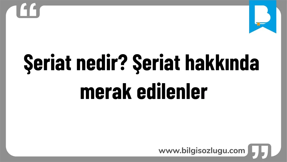 Şeriat nedir? Şeriat hakkında merak edilenler