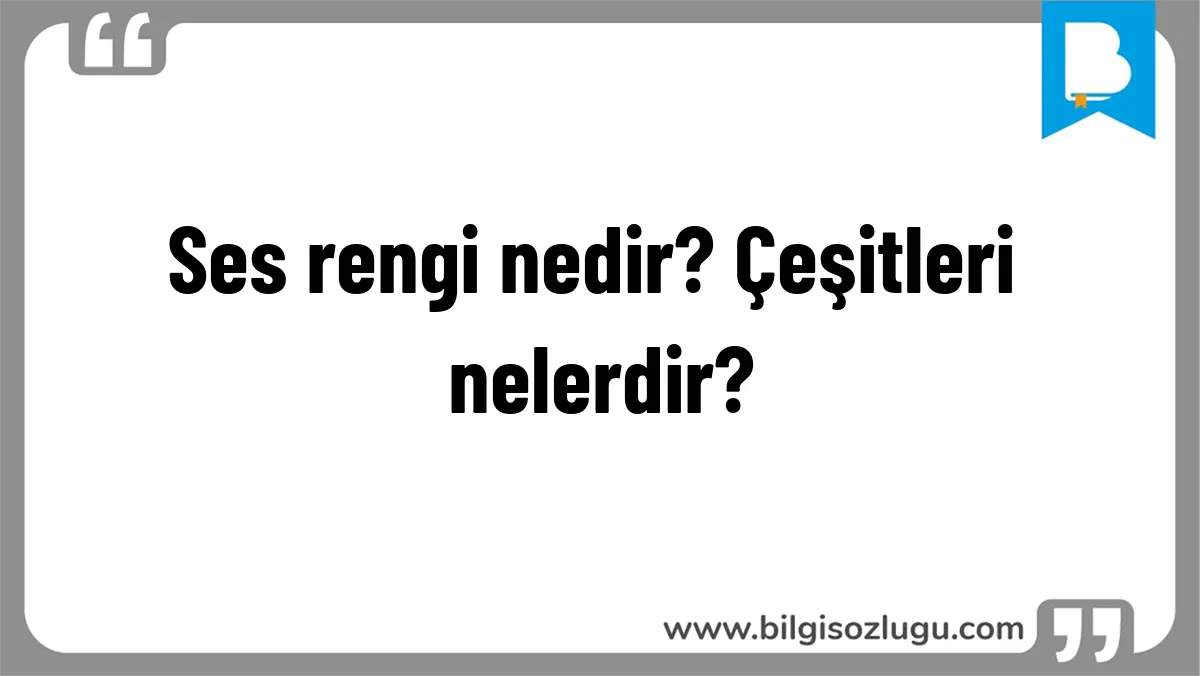Ses rengi nedir? Çeşitleri nelerdir?