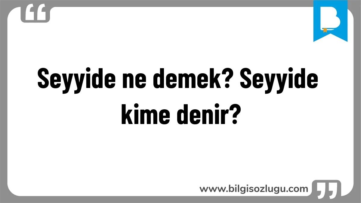 Seyyide ne demek? Seyyide kime denir?