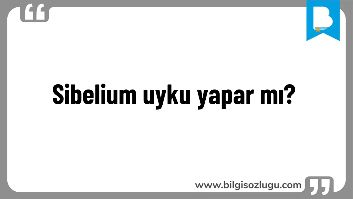 Sibelium uyku yapar mı?