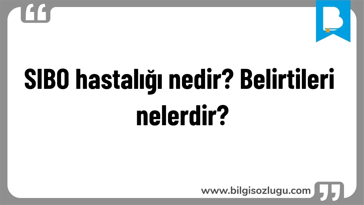 SIBO hastalığı nedir? Belirtileri nelerdir?