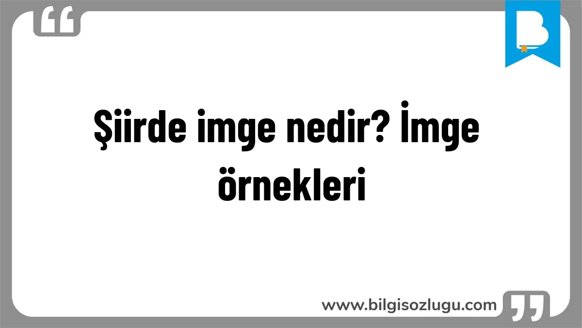 Şiirde imge nedir? İmge örnekleri