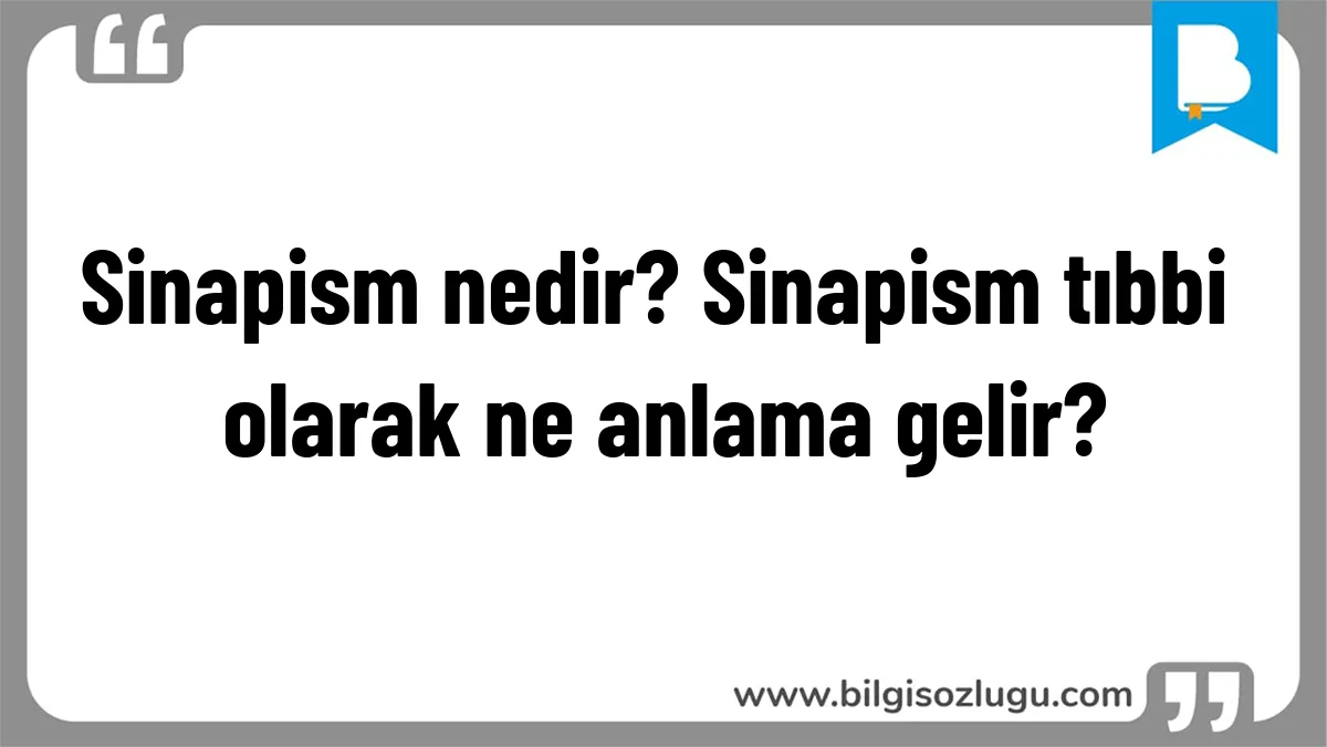 Sinapism nedir? Sinapism tıbbi olarak ne anlama gelir?