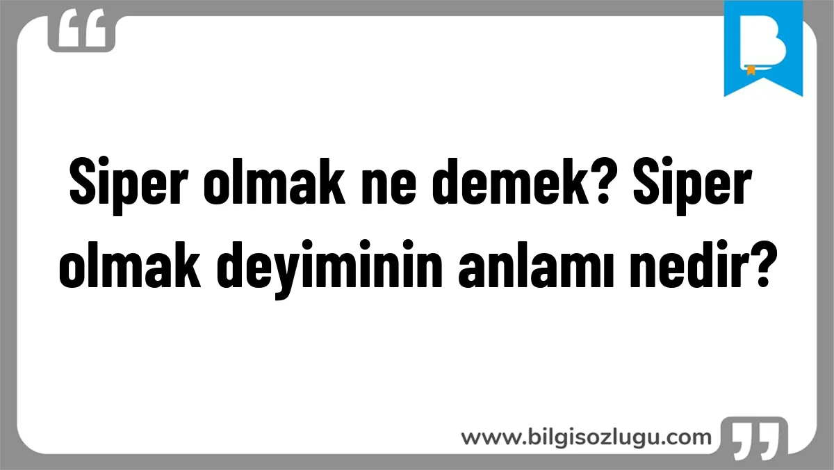 Siper olmak ne demek? Siper olmak deyiminin anlamı nedir?