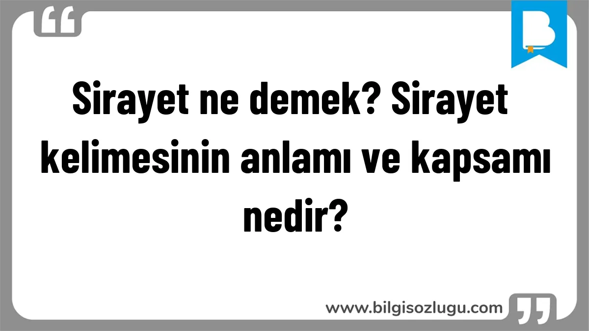 Sirayet ne demek? Sirayet kelimesinin anlamı ve kapsamı nedir?
