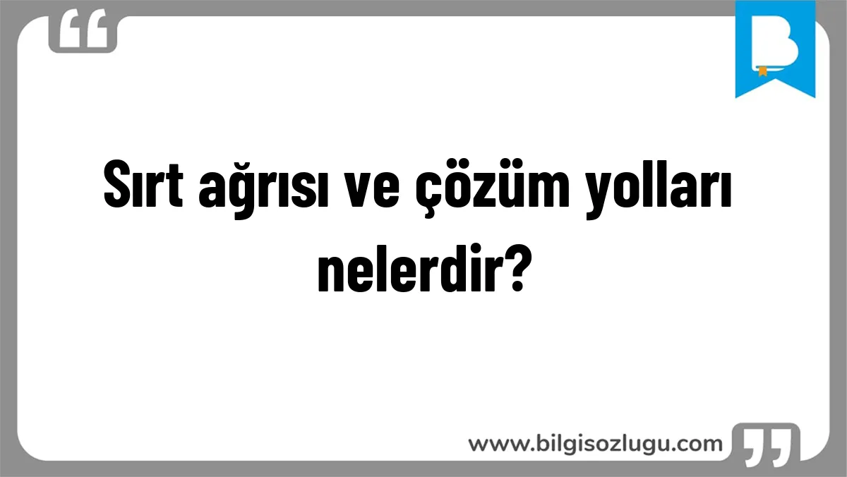 Sırt ağrısı ve çözüm yolları nelerdir?