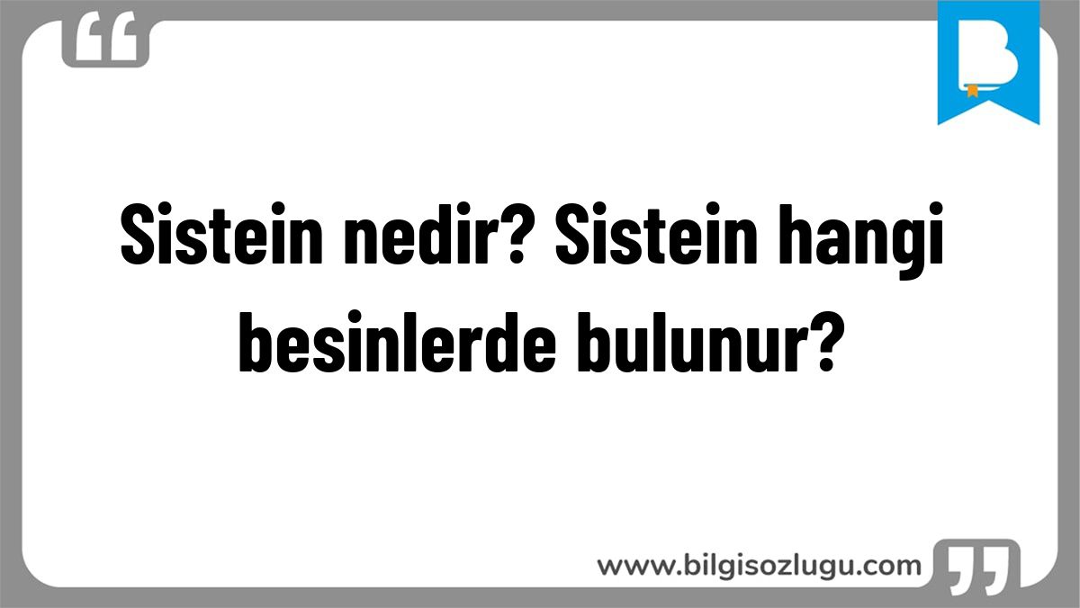 Sistein nedir? Sistein hangi besinlerde bulunur?