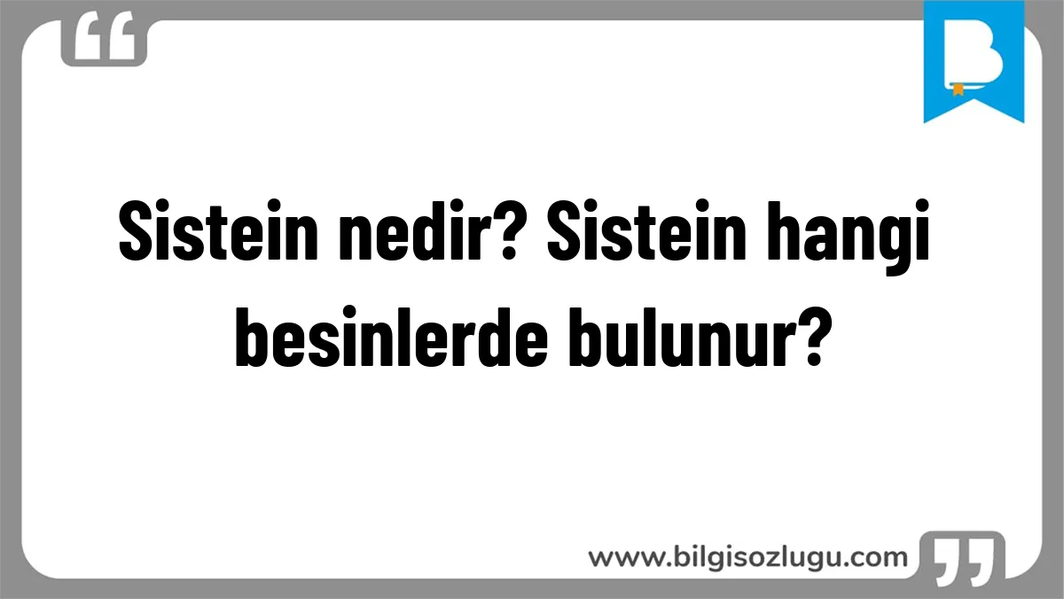 Sistein nedir? Sistein hangi besinlerde bulunur?
