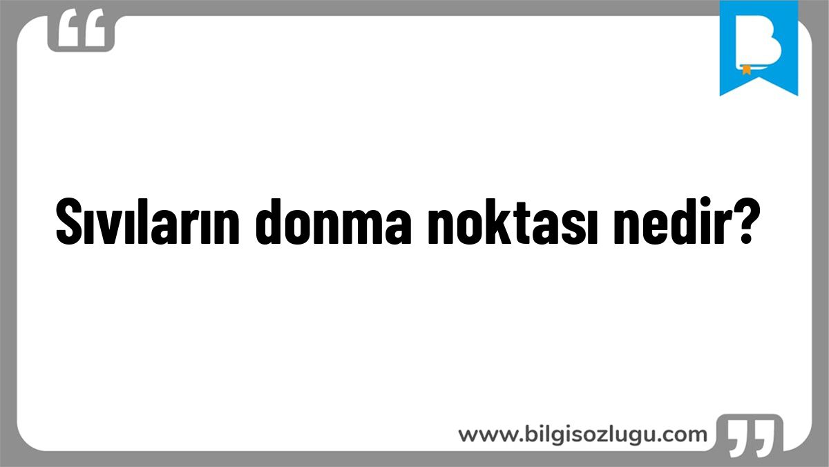 Sıvıların donma noktası nedir?