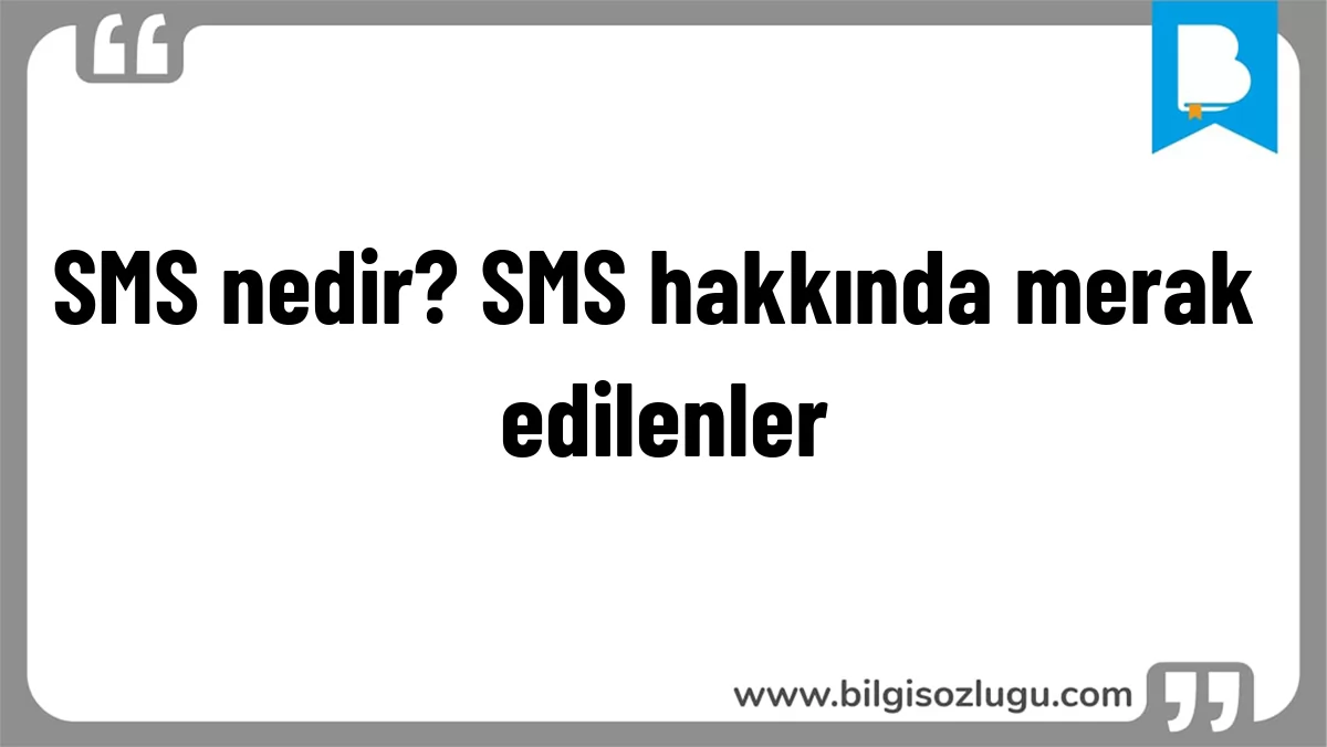 SMS nedir? SMS hakkında merak edilenler