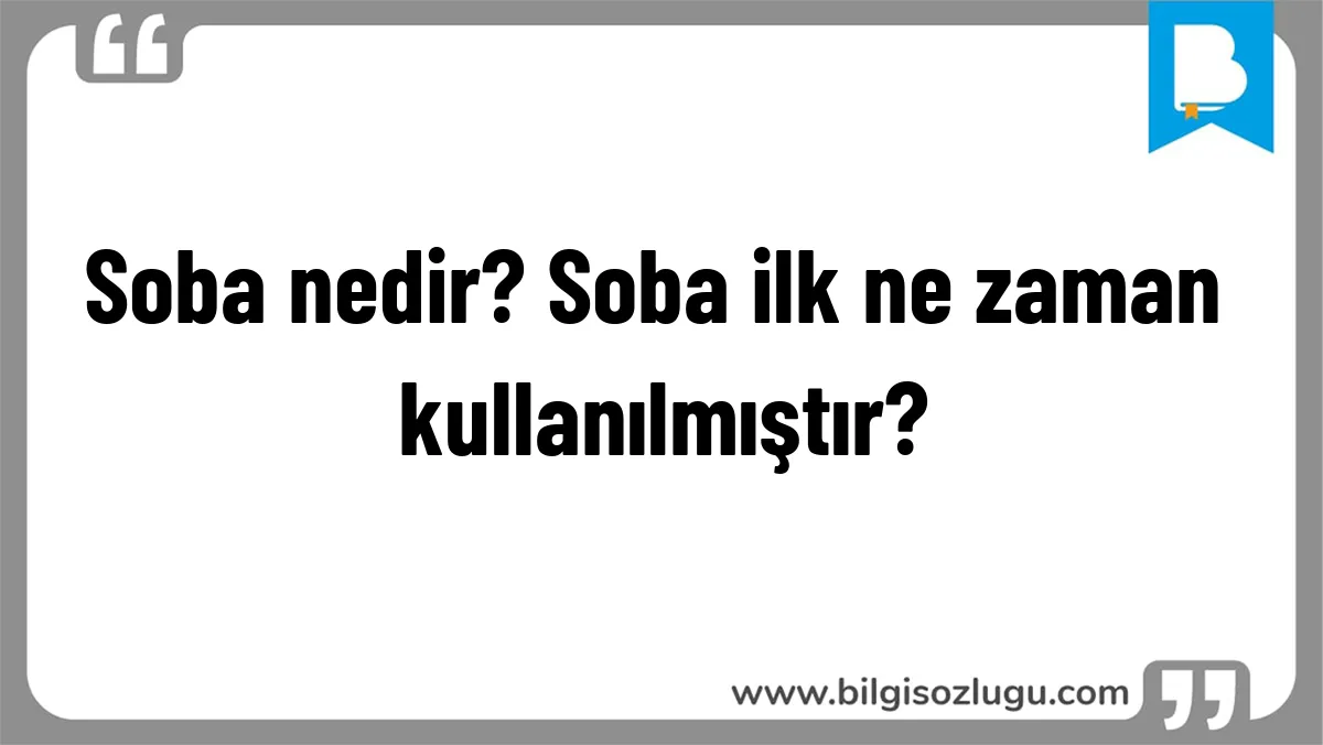 Soba nedir? Soba ilk ne zaman kullanılmıştır?
