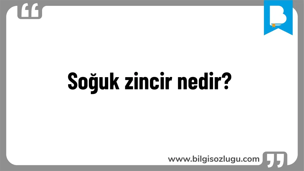 Soğuk zincir nedir?