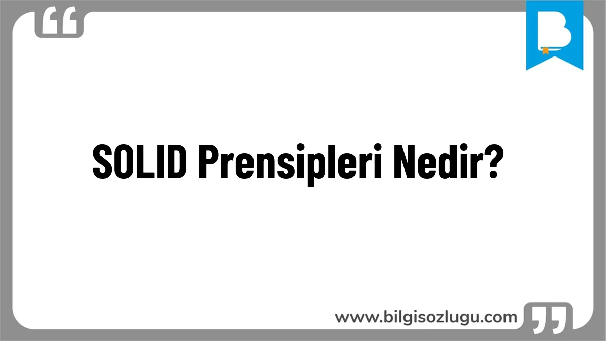 SOLID Prensipleri Nedir?