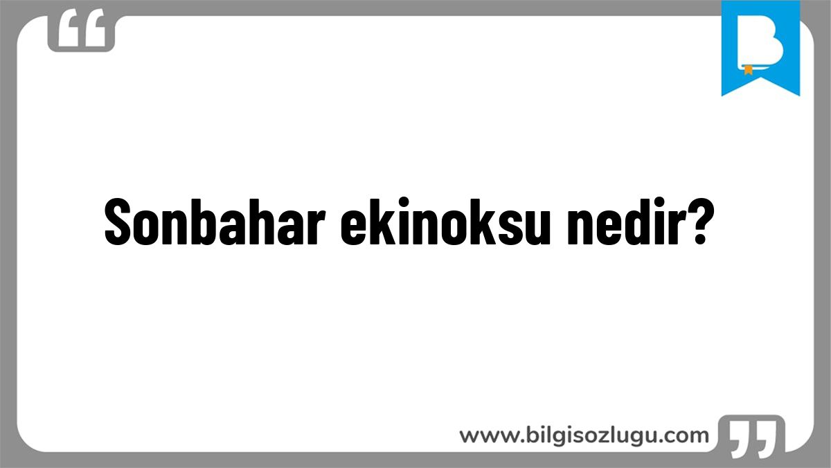 Sonbahar ekinoksu nedir?