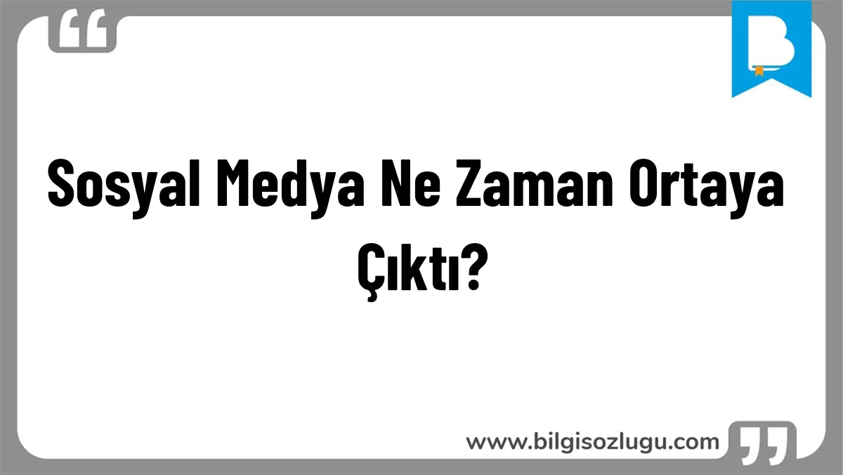 Sosyal Medya Ne Zaman Ortaya Çıktı?