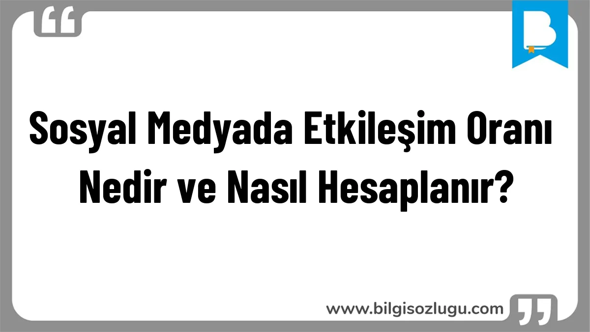 Sosyal Medyada Etkileşim Oranı Nedir ve Nasıl Hesaplanır?