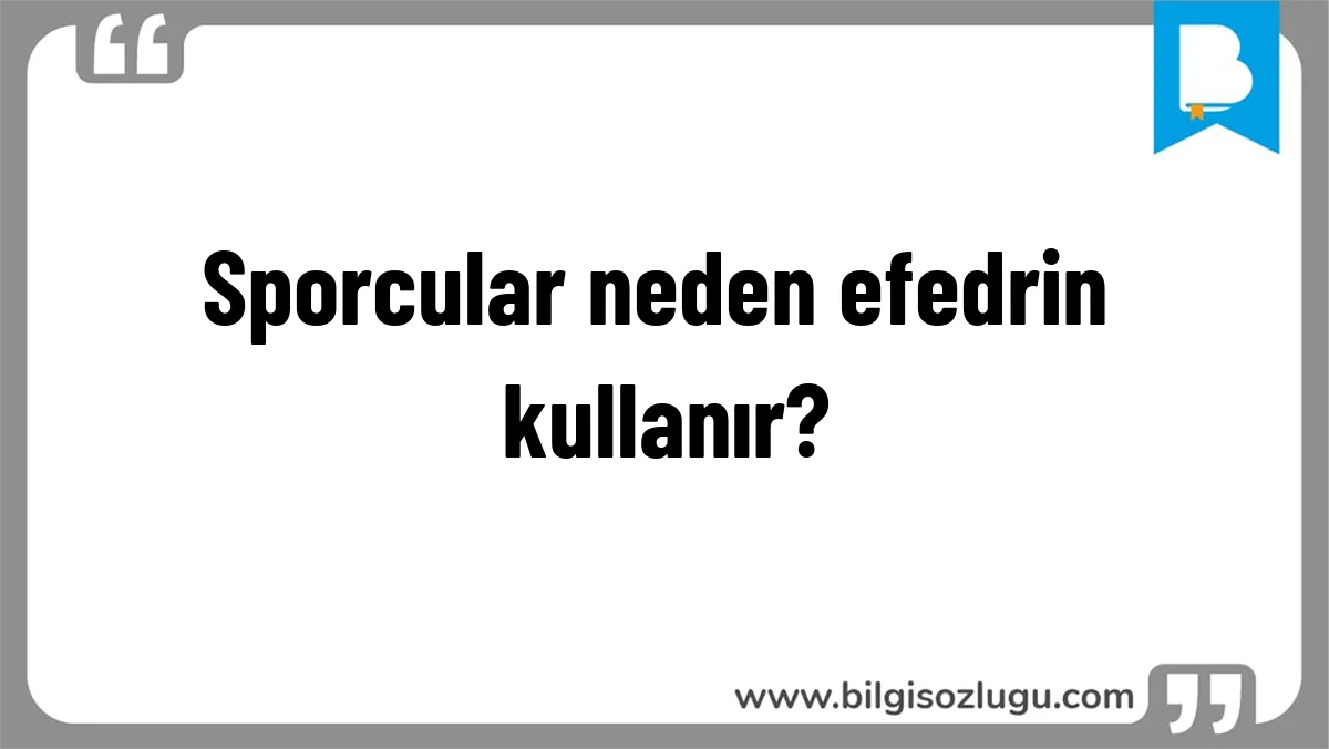 Sporcular neden efedrin kullanır?