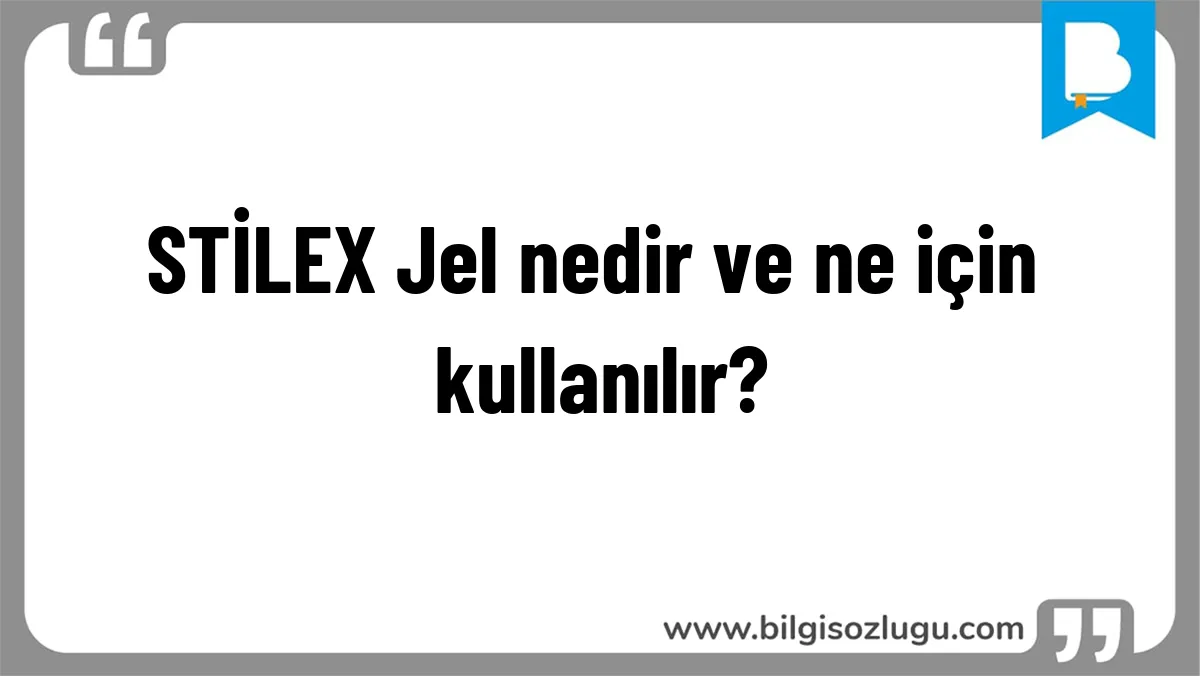 STİLEX Jel nedir ve ne için kullanılır?