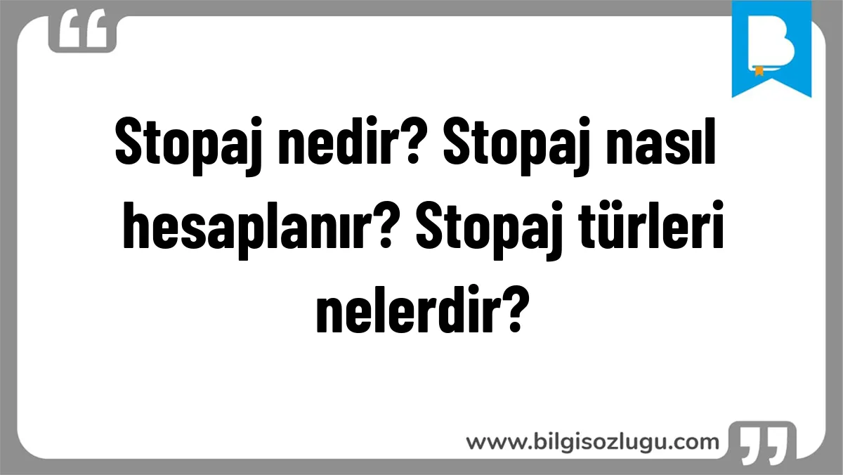 Stopaj nedir? Stopaj nasıl hesaplanır? Stopaj türleri nelerdir?