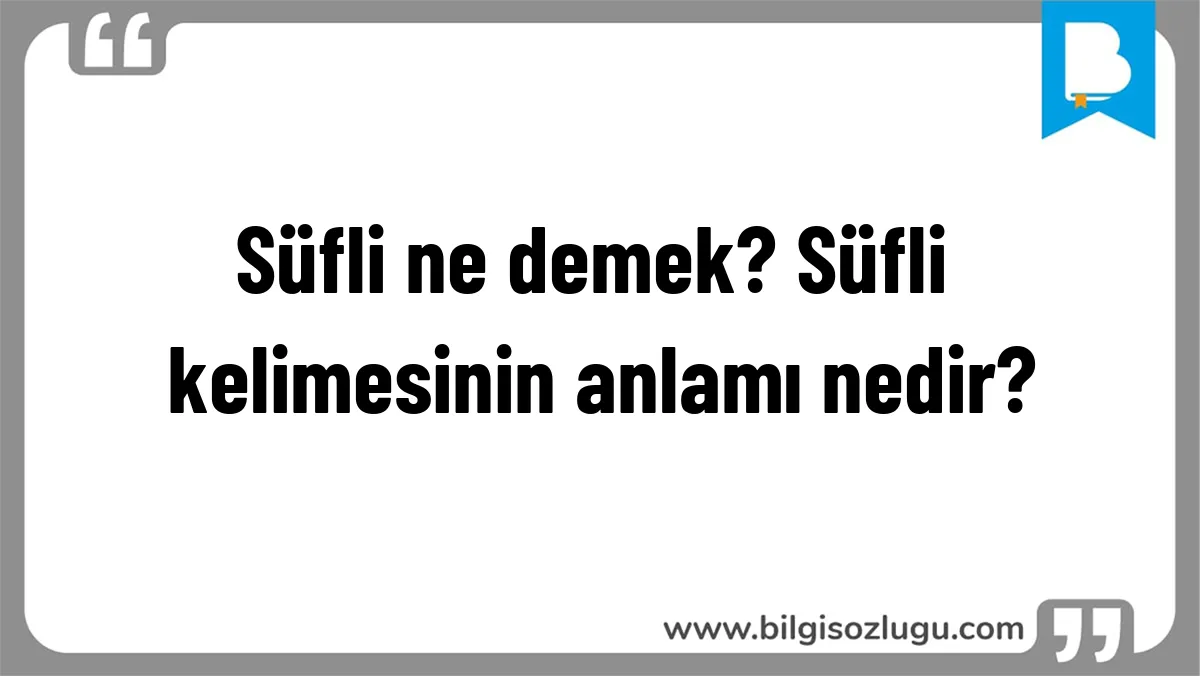 Süfli ne demek? Süfli kelimesinin anlamı nedir?