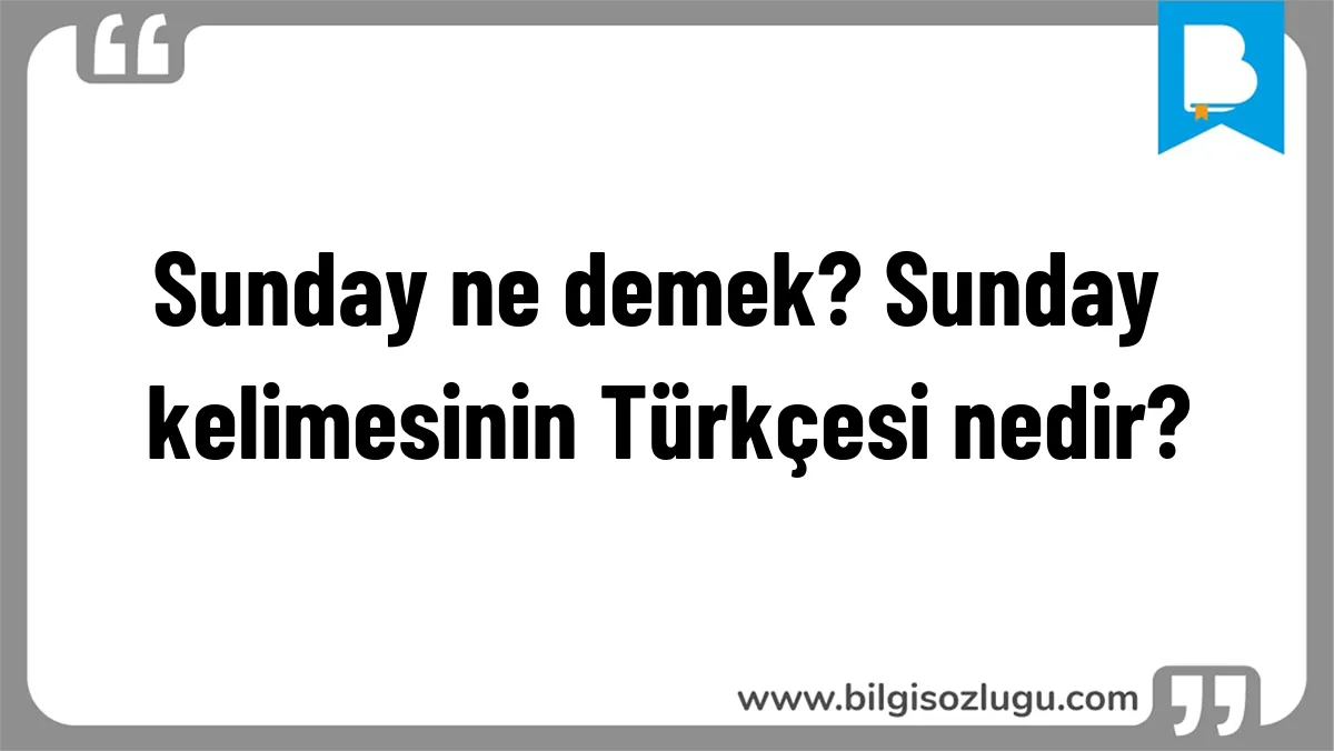 Sunday ne demek? Sunday kelimesinin Türkçesi nedir?