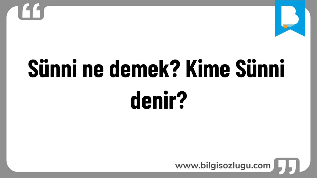 Sünni ne demek? Kime Sünni denir?
