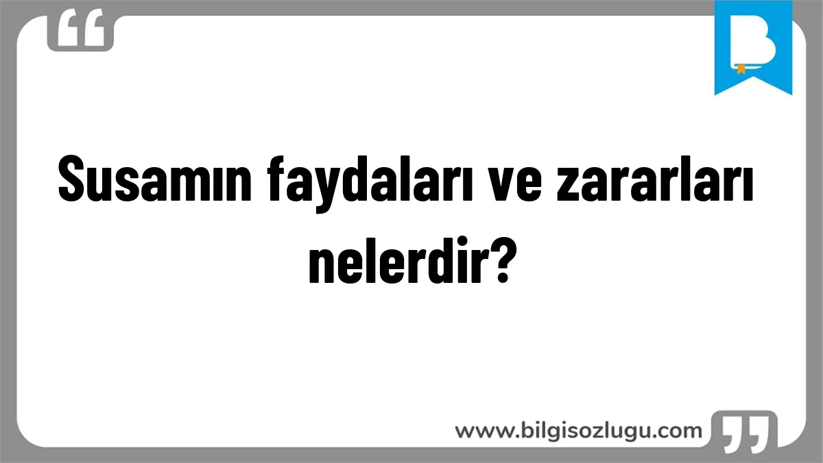 Susamın faydaları ve zararları nelerdir?