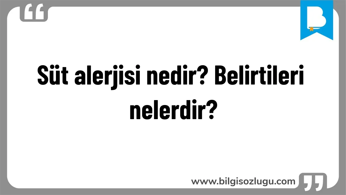 Süt alerjisi nedir? Belirtileri nelerdir?