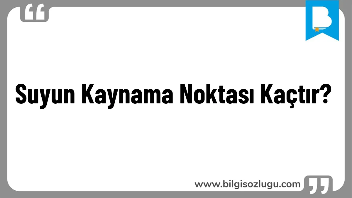 Suyun Kaynama Noktası Kaçtır?