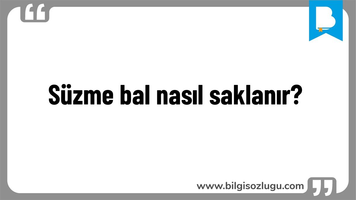 Süzme bal nasıl saklanır?