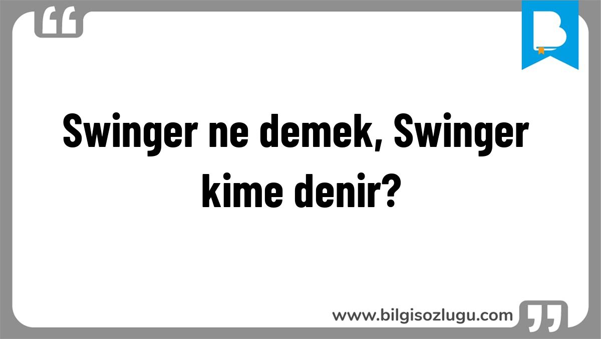 Swinger ne demek, Swinger kime denir?