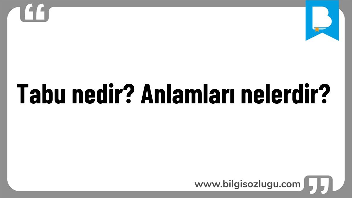 Tabu nedir? Anlamları nelerdir?