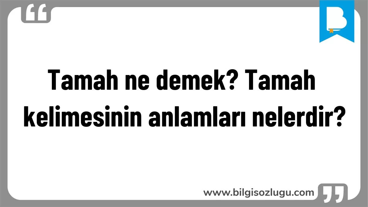 Tamah ne demek? Tamah kelimesinin anlamları nelerdir?