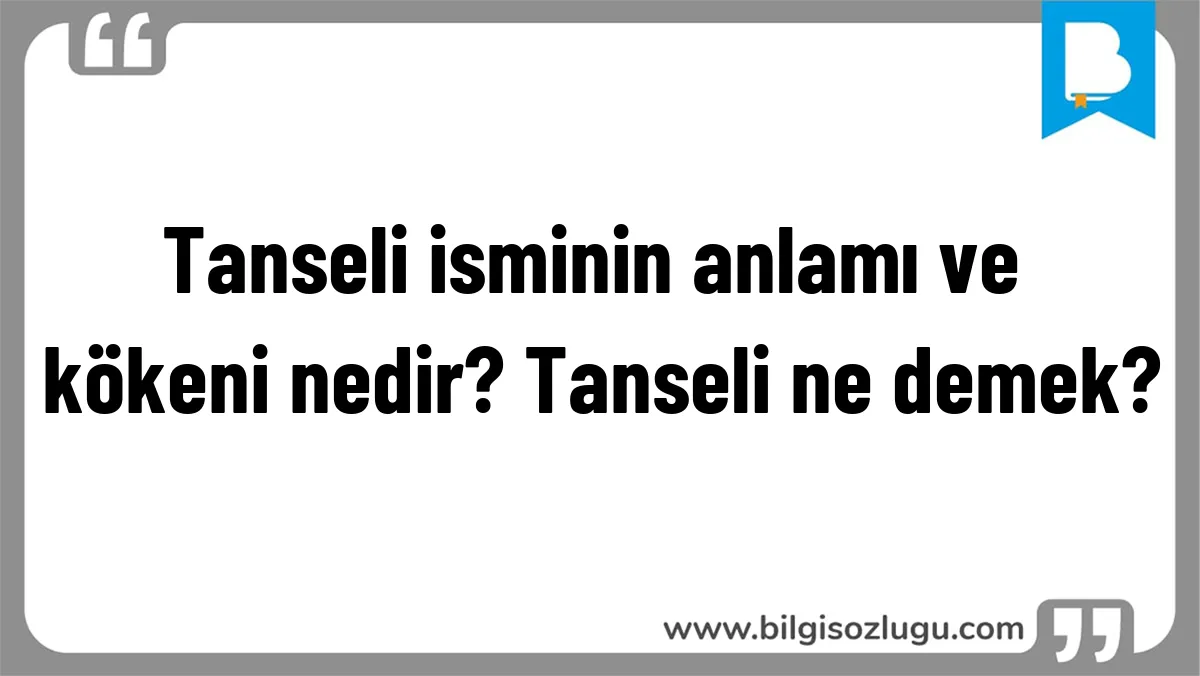 Tanseli isminin anlamı ve kökeni nedir? Tanseli ne demek?