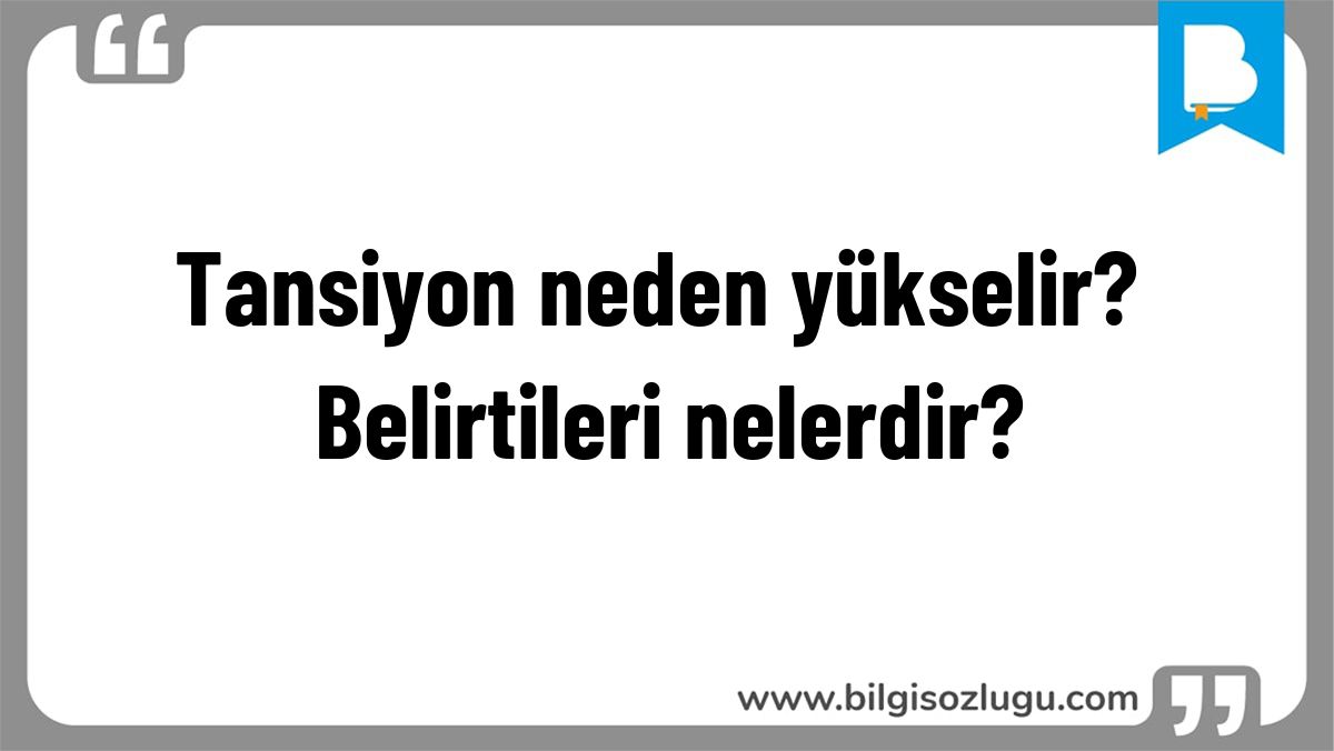 Tansiyon neden yükselir? Belirtileri nelerdir?