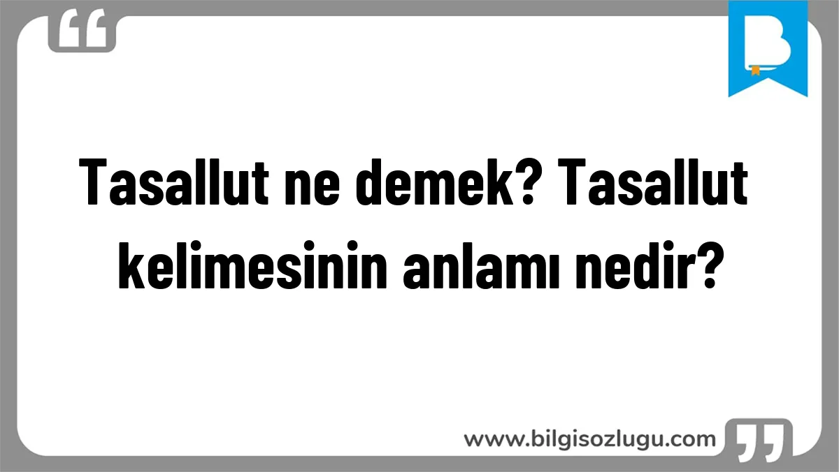 Tasallut ne demek? Tasallut kelimesinin anlamı nedir?