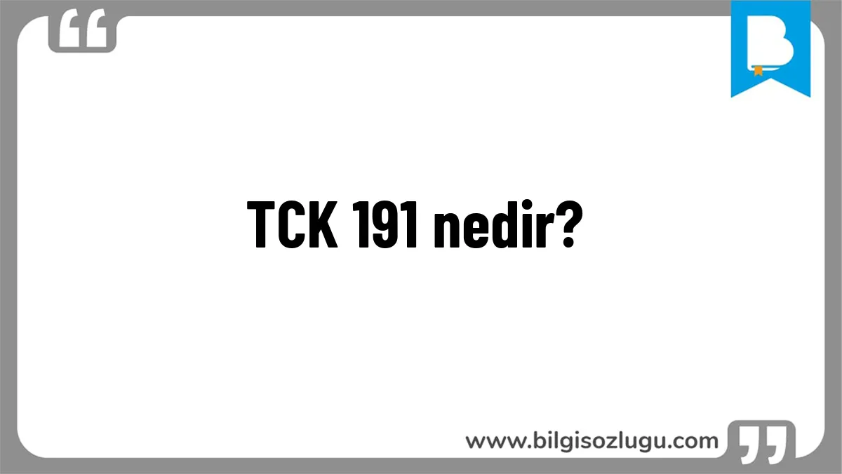 TCK 191 nedir?