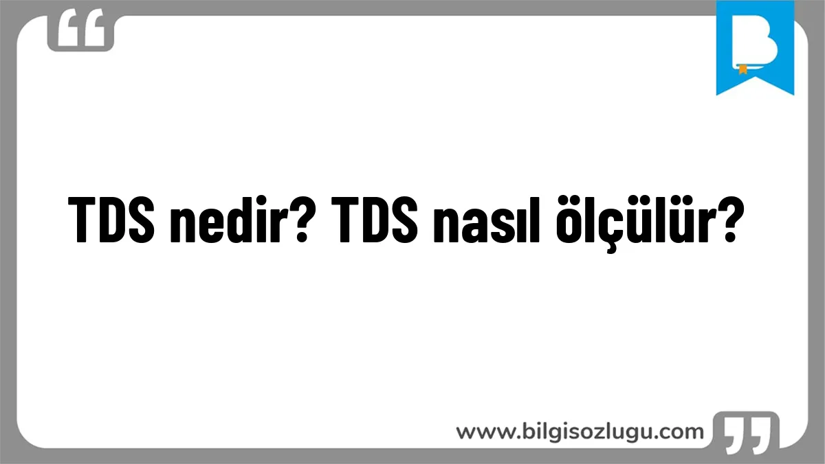 TDS nedir? TDS nasıl ölçülür?